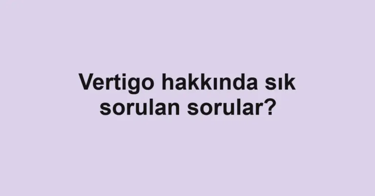 Vertigo hakkında sık sorulan sorular?
